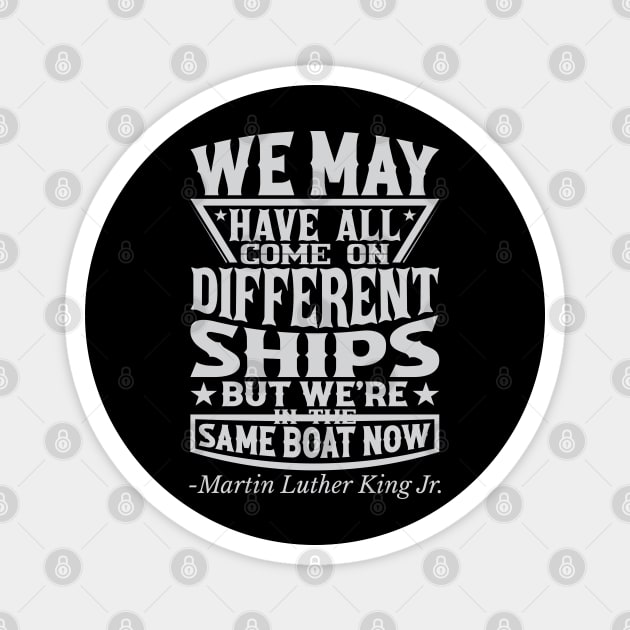 We May Have All Come On different ships, MLK, Black History Magnet by UrbanLifeApparel